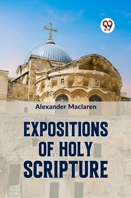 Expositions Of Holy Scripture - Alexander Maclaren