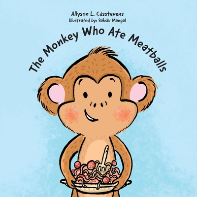 The Monkey Who Ate Meatballs - Allyson L. Casstevens