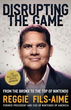 Coperta cărții 'Disrupting the Game: From the Bronx to the Top of Nintendo - Reggie Fils-aimé'