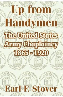 Coperta cărții 'Up from Handymen: The United States Army Chaplaincy 1865 - 1920 - Earl F. Stover'