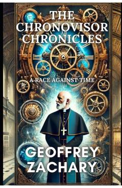 Coperta cărții 'The Chronovisor Chronicles: A Race Against Time - Geoffrey Zachary'