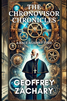 The Chronovisor Chronicles: A Race Against Time - Geoffrey Zachary