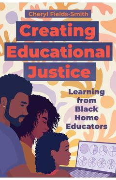 Coperta cărții 'Creating Educational Justice: Learning from Black Home Educators - Cheryl Fields-smith'