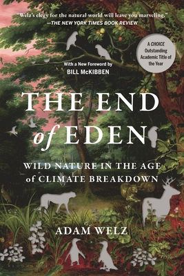The End of Eden: Wild Nature in the Age of Climate Breakdown - Adam Welz