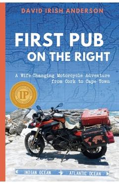 Coperta cărții 'First Pub on the Right: A Wife-Changing Motorcycle Adventure from Cork to Cape Town - David Irish Anderson'