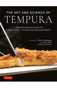 Poza produsului The Art and Science of Tempura: A Comprehensive Guide to Ingredients, Techniques and Equipment - Takashi Nakagawa