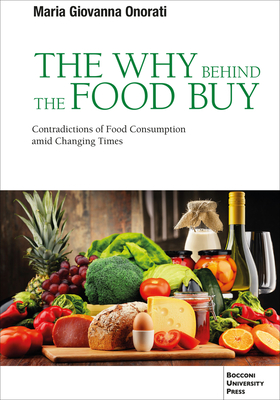 The Why Behind the Food Buy: Contradictions of Food Consumption Amid Changing Times - Maria Giovanna Onorati