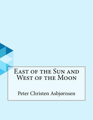 East of the Sun and West of the Moon - Peter Christen Asbjornsen