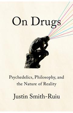 Poza produsului On Drugs: Psychedelics, Philosophy, and the Nature of Reality - Justin Smith-ruiu