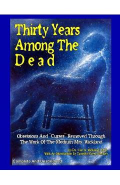Coperta cărții 'Thirty Years Among The Dead: Complete and Unabridged -- Obsessions And 