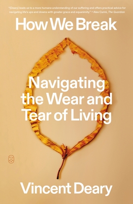 How We Break: Navigating the Wear and Tear of Living - Vincent Deary