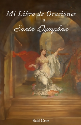 Coperta cărții 'Mi Libro de Oraciones a Santa Dymphna - Saúl Cruz'