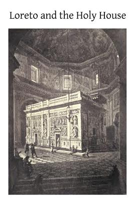 Loreto and the Holy House: Its History Drawn From Authentic Sources - Brother Hermenegild Tosf