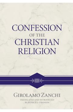 Poza produsului Confession of the Christian Religion - Girolamo Zanchi