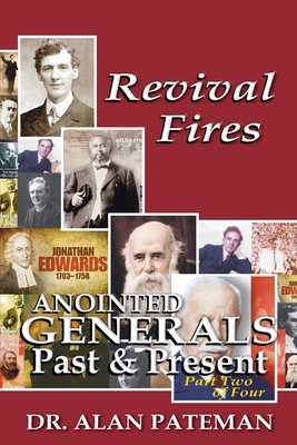 Revival Fires, Anointed Generals Past and Present (Part Two of Four) - Alan Pateman