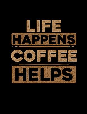 Life Happens Coffee Helps: Funny Quotes and Pun Themed College Ruled Composition Notebook - Punny Notebooks