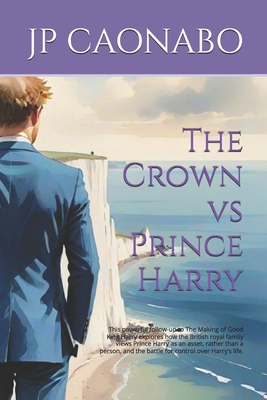 The Crown vs Prince Harry: This powerful follow-up to The Making of Good King Harry explores how the British royal family views Prince Harry as an ass - Jp Caonabo