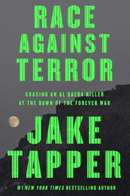 Race Against Terror: Chasing an Al Qaeda Killer at the Dawn of the Forever War - Jake Tapper
