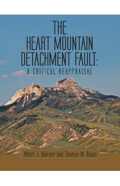 The Heart Mountain Detachment Fault: A Critical Reappraisal - Albert J. Warner