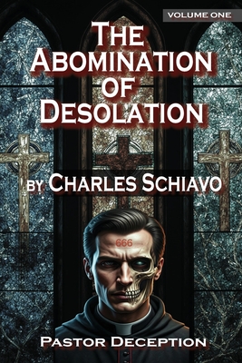 The Abomination of Desolation - Volume One - Charles Schiavo