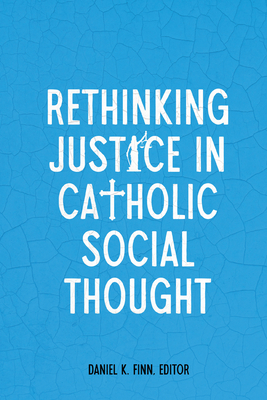 Coperta cărții 'Rethinking Justice in Catholic Social Thought - Daniel K. Finn'