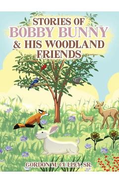Coperta cărții 'Stories of Bobby Bunny and His Woodland Friends - Gordon M. Culley'