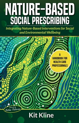 Nature-Based Social Prescribing: Integrating Nature-Based Interventions for Social and Environmental Wellbeing - Kit Kline