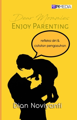 Dear Mommies, Enjoy Parenting - Dian Noviyanti
