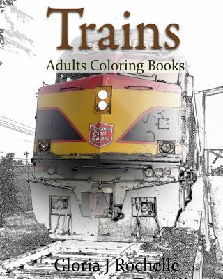 Trains Adults Coloring Book: Transportation Coloring Book - Gloria J. Rochelle