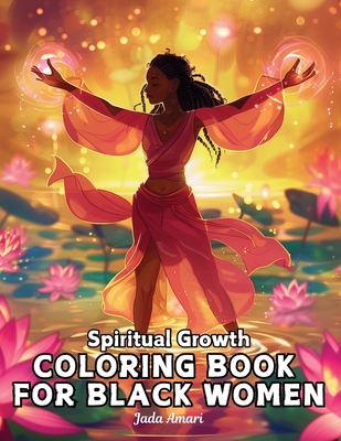 Spiritual Growth Coloring Book for Black Women: Over 41 Enchanting Illustrations Filled with uplifting quotes, inspire creativity, and embrace persona - Jada Amari
