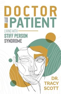 Coperta cărții 'Doctor to Patient: Living with Stiff Person Syndrome - Tracy Scott'