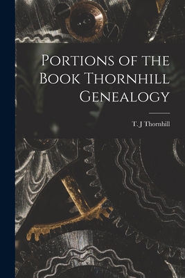 Portions of the Book Thornhill Genealogy - T. J. Thornhill