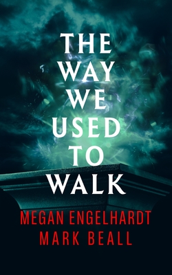 The Way We Used to Walk - Megan Engelhardt