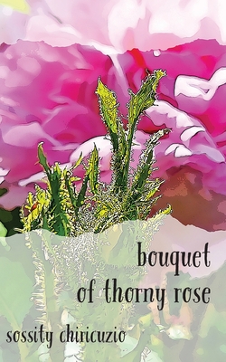 bouquet of thorny rose - Sossity Chiricuzio