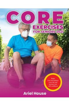 Coperta cărții 'Core Exercises for Seniors 2021: Build your own balance every day and increase your self-confidence -'