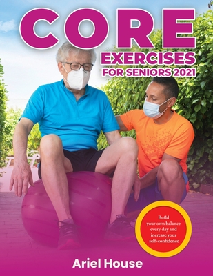 Coperta cărții 'Core Exercises for Seniors 2021: Build your own balance every day and increase your self-confidence -'