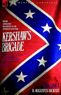 Coperta cărții 'Kershaw's Brigade - volume 1 - South Carolina's Regiments in the American Civil War - Manassas, Seven Pines, Sharpsburg'