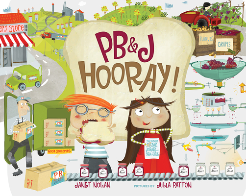 Pb&j Hooray!: Your Sandwich's Amazing Journey from Farm to Table - Janet Nolan