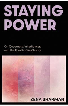 Coperta cărții 'Staying Power: On Queerness, Inheritances, and the Families We Choose - Zena Sharman'