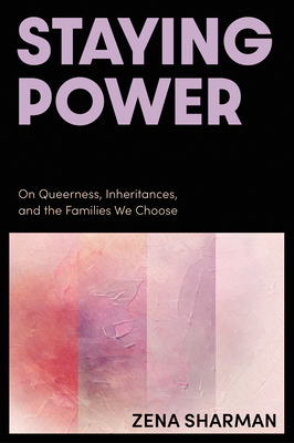 Coperta cărții 'Staying Power: On Queerness, Inheritances, and the Families We Choose - Zena Sharman'