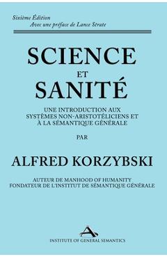 Coperta cărții 'Science et Sanité: Une Introduction Aux Systèmes Non-Aristotéliciens Et À La Sémantique Générale: ne Introduction Aux'