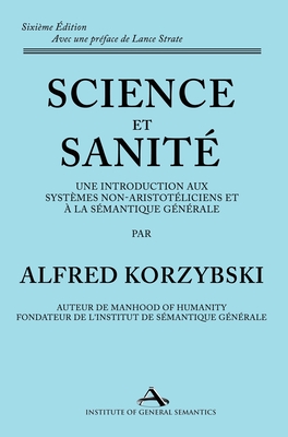 Coperta cărții 'Science et Sanité: Une Introduction Aux Systèmes Non-Aristotéliciens Et À La Sémantique Générale: ne Introduction Aux'