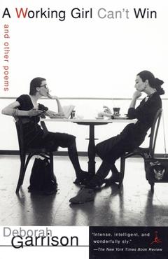 Coperta cărții 'A Working Girl Can't Win: and Other Poems - Deborah Garrison'