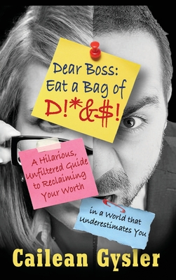 Coperta cărții 'Dear Boss, Eat A Bag of D!*&$: A Hilarious, Unfiltered Guide to Reclaiming Your Worth in a World that Underestimates'