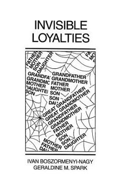 Coperta cărții 'Invisible Loyalties: Reciprocity in Intergenerational Family Therapy - Ivan Boszormenyi-nagy'