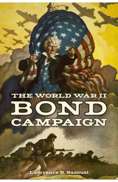 The World War II Bond Campaign - Lawrence R. Samuel
