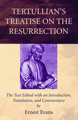 Tertullian's Treatise on the Resurrection - Ernest Evans