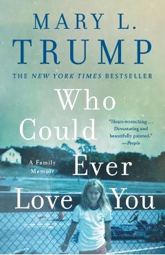 Coperta cărții 'Who Could Ever Love You: A Family Memoir - Mary L. Trump'