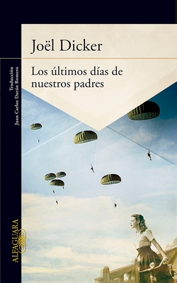 Los Últimos Días de Nuestros Padres / The Final Days of Our Fathers - Joël Dicker
