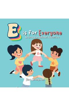 Coperta cărții 'E is for Everyone: An Inclusive Alphabet Adventure A to Z, Allies to Zeal, inclusivity, diversity, disability,'